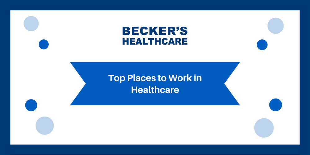 Becker's Healthcare – Top Places to Work in Healthcare